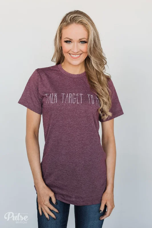 Don't Wait – Weekend Prices Won't Last Talk Target To Me Short Sleeve Top- Vintage Burgundy